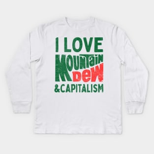 I Love Mountain Dew & Capitalism Kids Long Sleeve T-Shirt